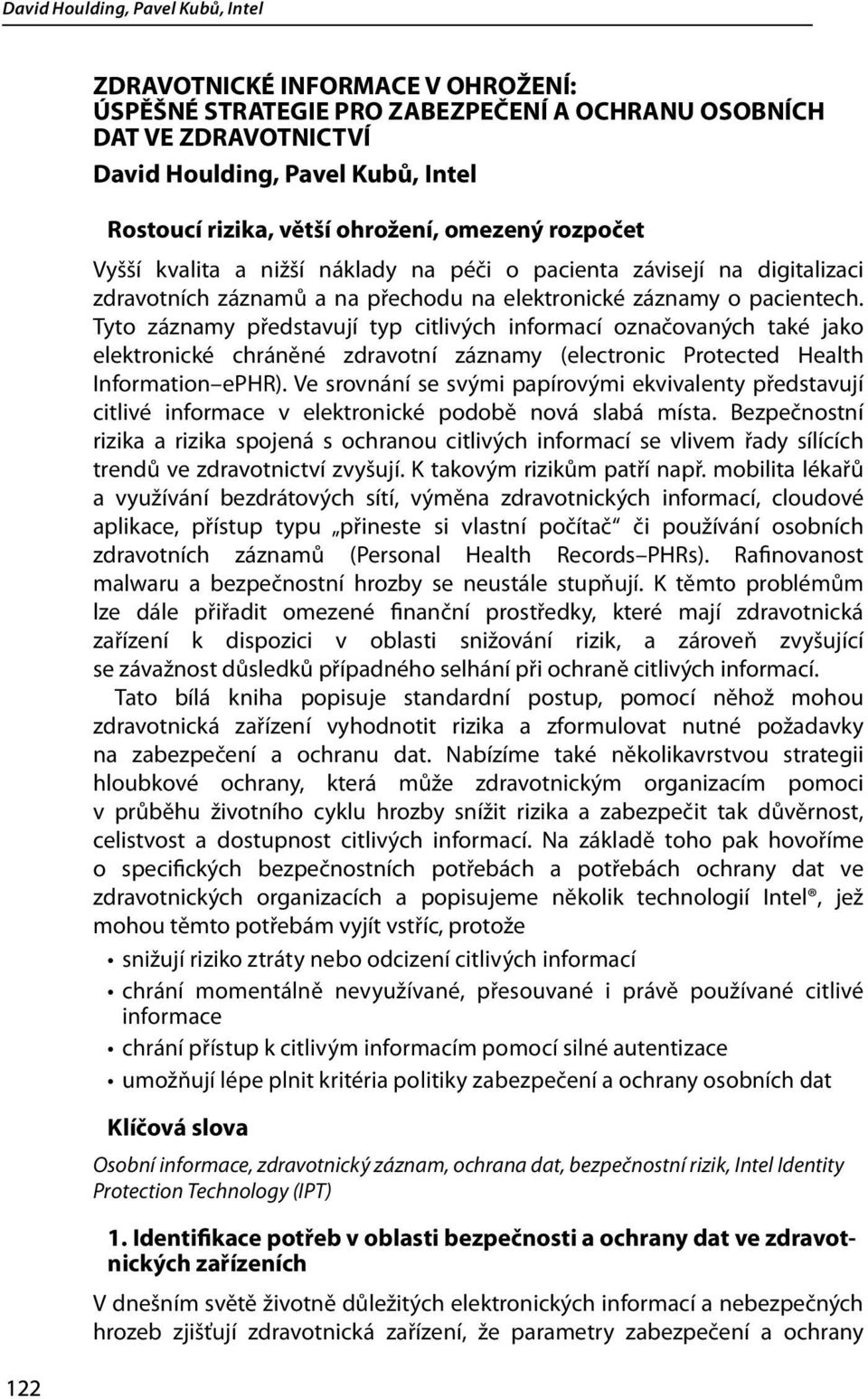 Tyto záznamy představují typ citlivých informací označovaných také jako elektronické chráněné zdravotní záznamy (electronic Protected Health Information ephr).