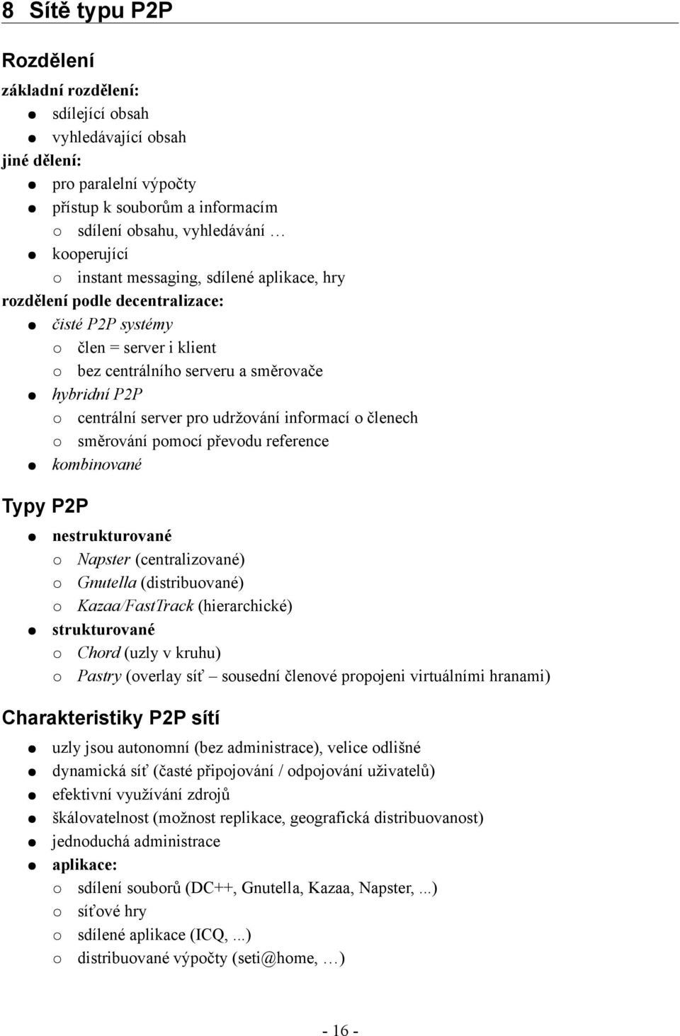 členech směrování pomocí převodu reference kombinované Typy P2P nestrukturované Napster (centralizované) Gnutella (distribuované) Kazaa/FastTrack (hierarchické) strukturované Chord (uzly v kruhu)