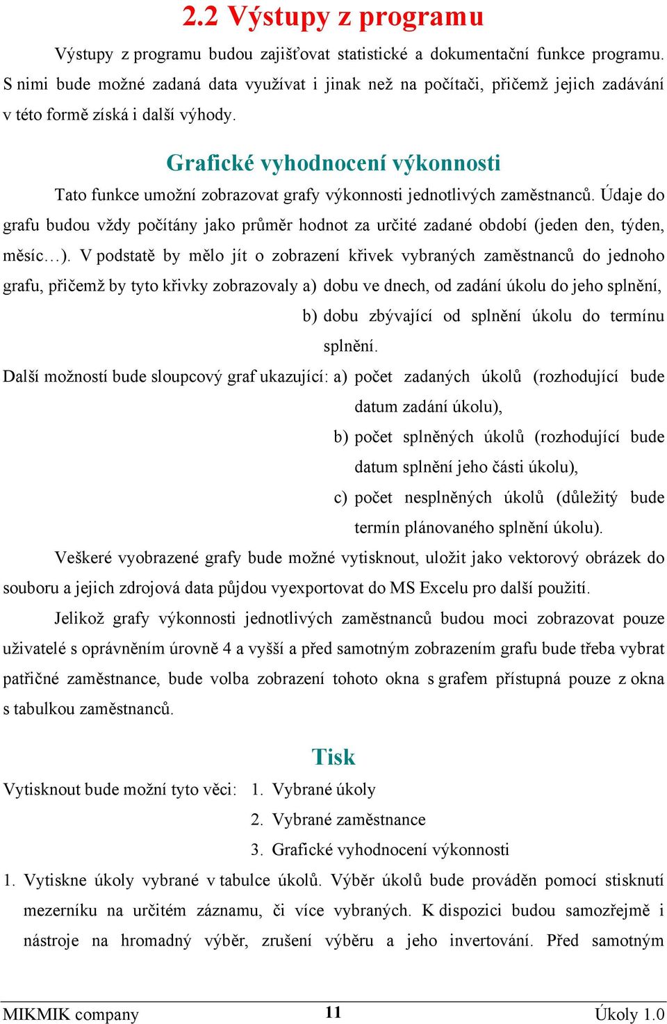 Grafické vyhodnocení výkonnosti Tato funkce umožní zobrazovat grafy výkonnosti jednotlivých zaměstnanců.