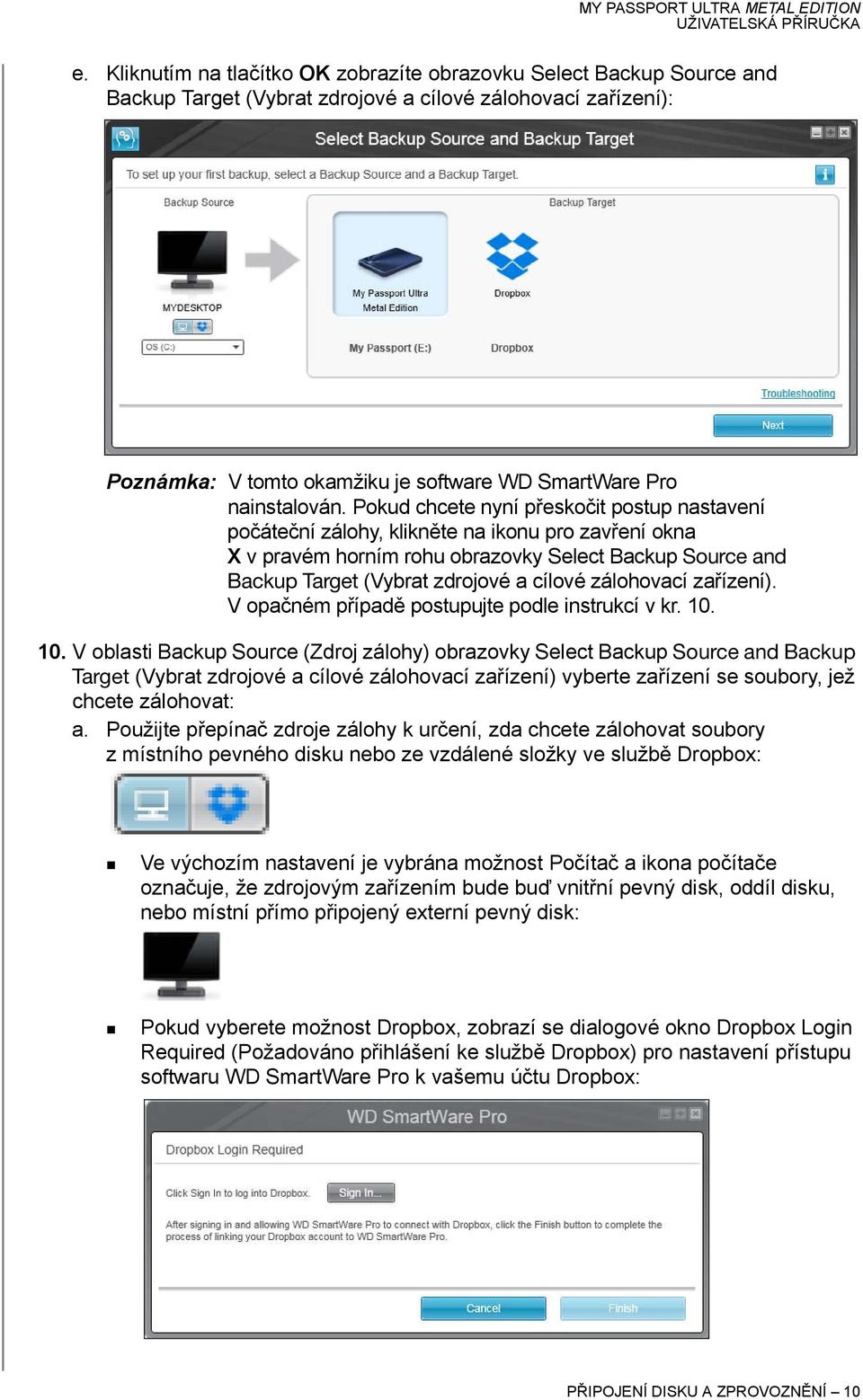 Pokud chcete nyní přeskočit postup nastavení počáteční zálohy, klikněte na ikonu pro zavření okna X v pravém horním rohu obrazovky Select Backup Source and Backup Target (Vybrat zdrojové a cílové