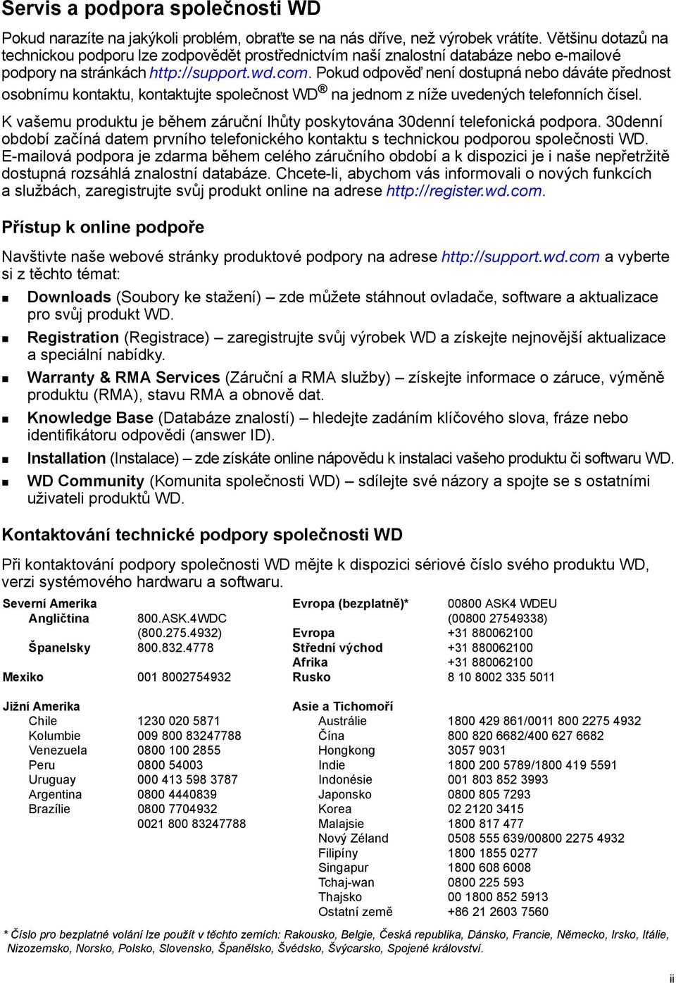 Pokud odpověď není dostupná nebo dáváte přednost osobnímu kontaktu, kontaktujte společnost WD na jednom z níže uvedených telefonních čísel.