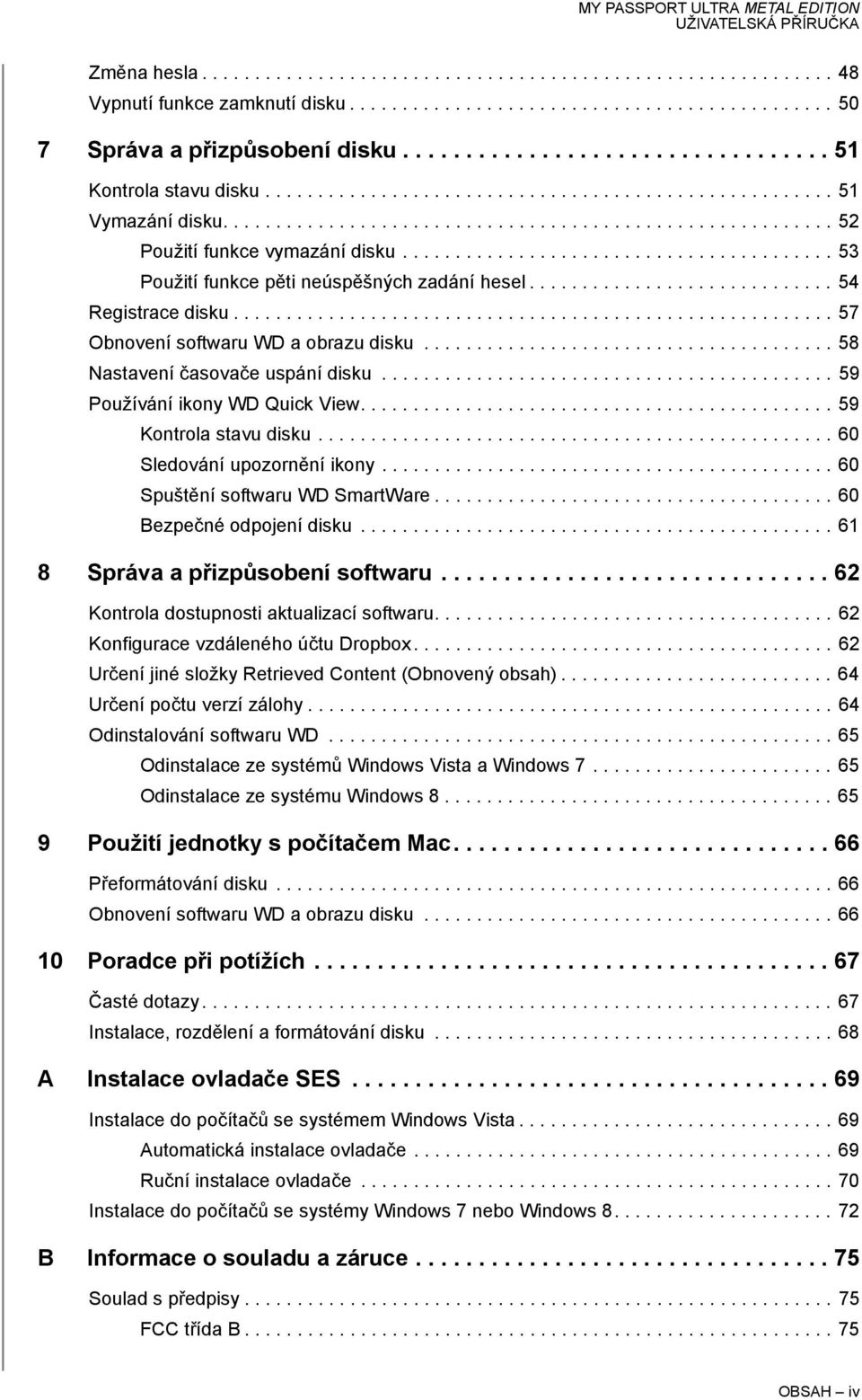 ........................................ 53 Použití funkce pěti neúspěšných zadání hesel............................. 54 Registrace disku......................................................... 57 Obnovení softwaru WD a obrazu disku.