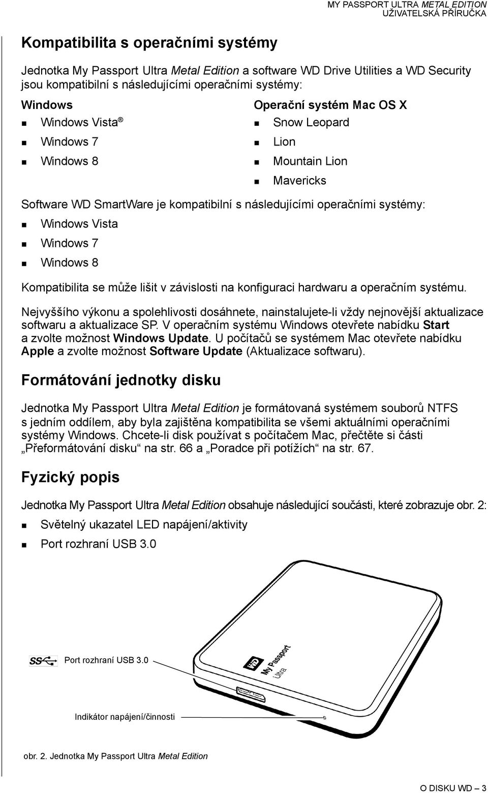 se může lišit v závislosti na konfiguraci hardwaru a operačním systému. Nejvyššího výkonu a spolehlivosti dosáhnete, nainstalujete-li vždy nejnovější aktualizace softwaru a aktualizace SP.