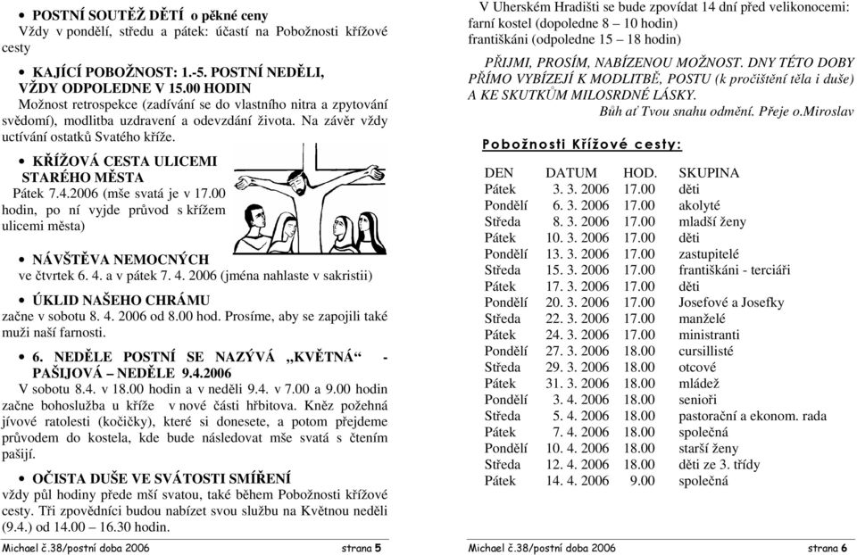 KŘÍŽOVÁ CESTA ULICEMI STARÉHO MĚSTA Pátek 7.4.2006 (mše svatá je v 17.00 hodin, po ní vyjde průvod s křížem ulicemi města) NÁVŠTĚVA NEMOCNÝCH ve čtvrtek 6. 4.