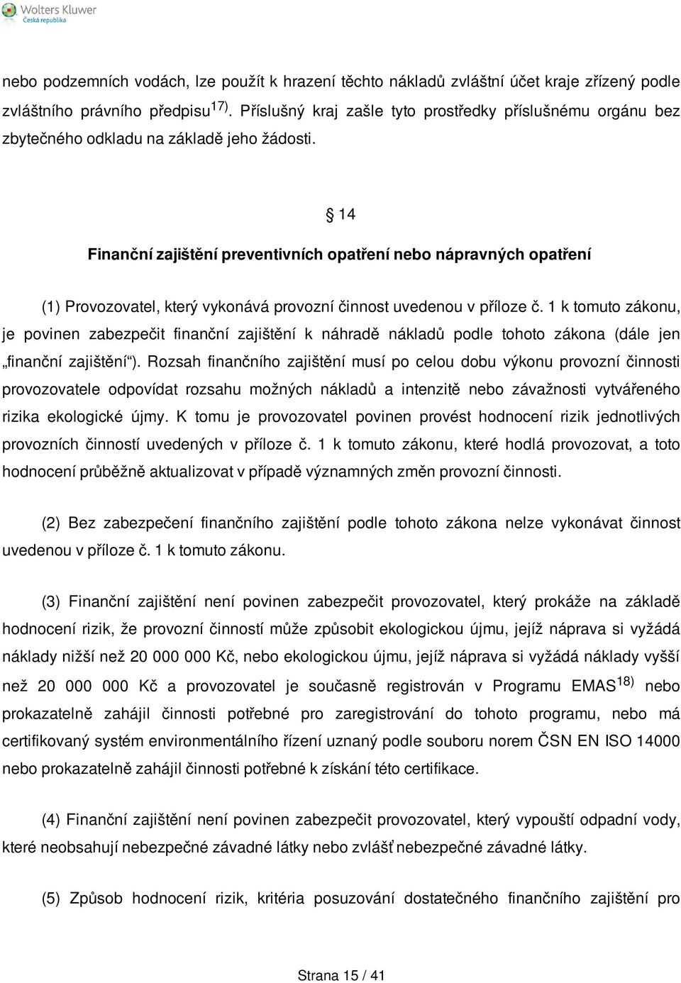 14 Finanční zajištění preventivních opatření nebo nápravných opatření (1) Provozovatel, který vykonává provozní činnost uvedenou v příloze č.