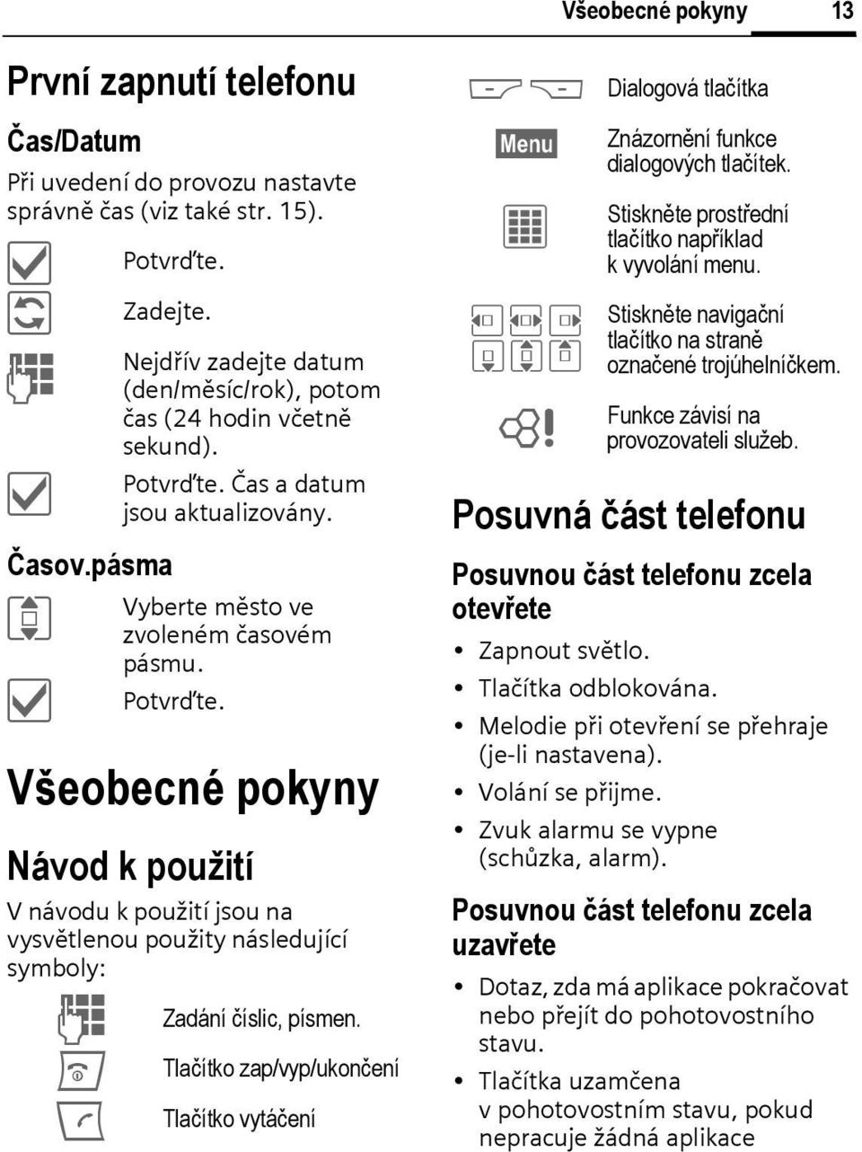 Čas a datum jsou aktualizovány. Vyberte město ve zvoleném časovém pásmu. Potvrďte.