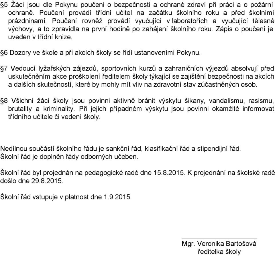 6 Dozory ve škole a při akcích školy se řídí ustanoveními Pokynu.