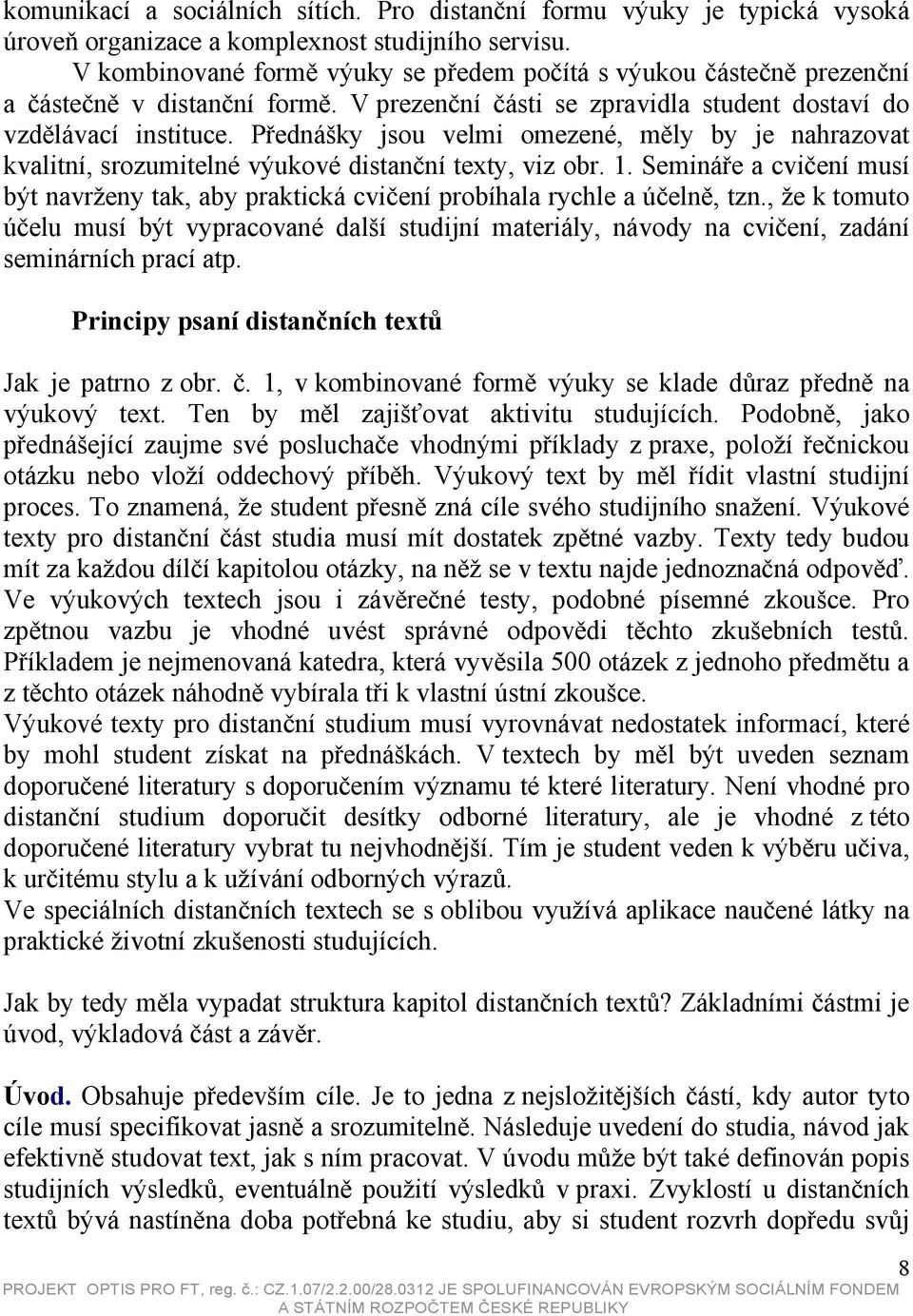 Přednášky jsou velmi omezené, měly by je nahrazovat kvalitní, srozumitelné výukové distanční texty, viz obr. 1.