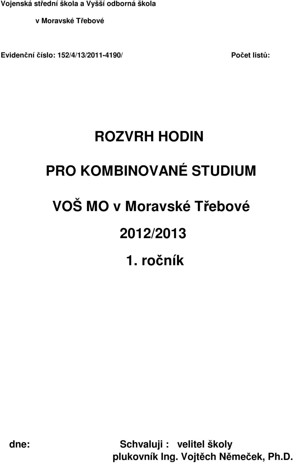 RO KOMBINOVANÉ TUDIUM VOŠ MO v Mravské Třebvé 2012/2013 1.