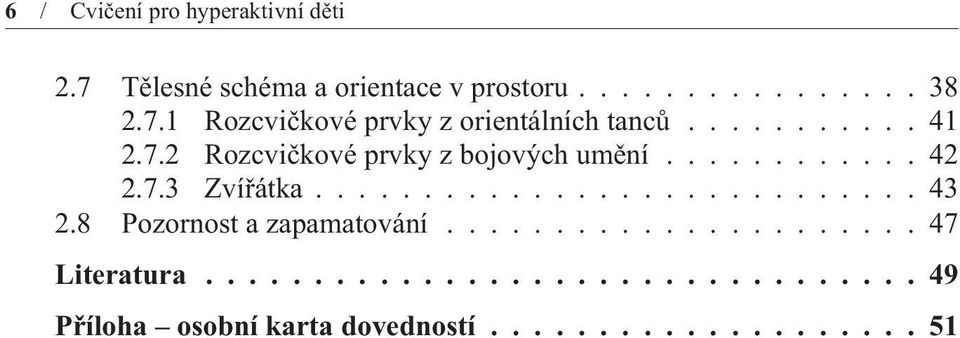 8 Pozornost a zapamatování...................... 47 Literatura................................. 49 Pøíloha osobní karta dovedností.