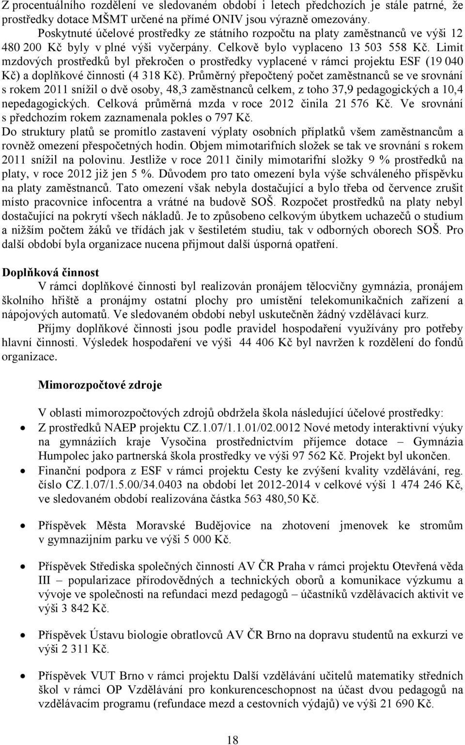 Limit mzdových prostředků byl překročen o prostředky vyplacené v rámci projektu ESF (19 040 Kč) a doplňkové činnosti (4 318 Kč).