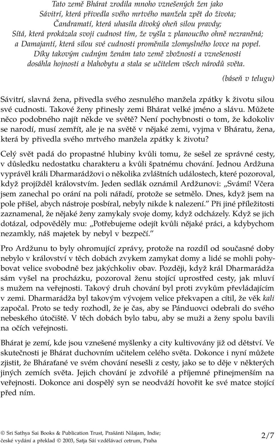 Díky takovým cudným ženám tato země zbožnosti a vznešenosti dosáhla hojnosti a blahobytu a stala se učitelem všech národů světa.