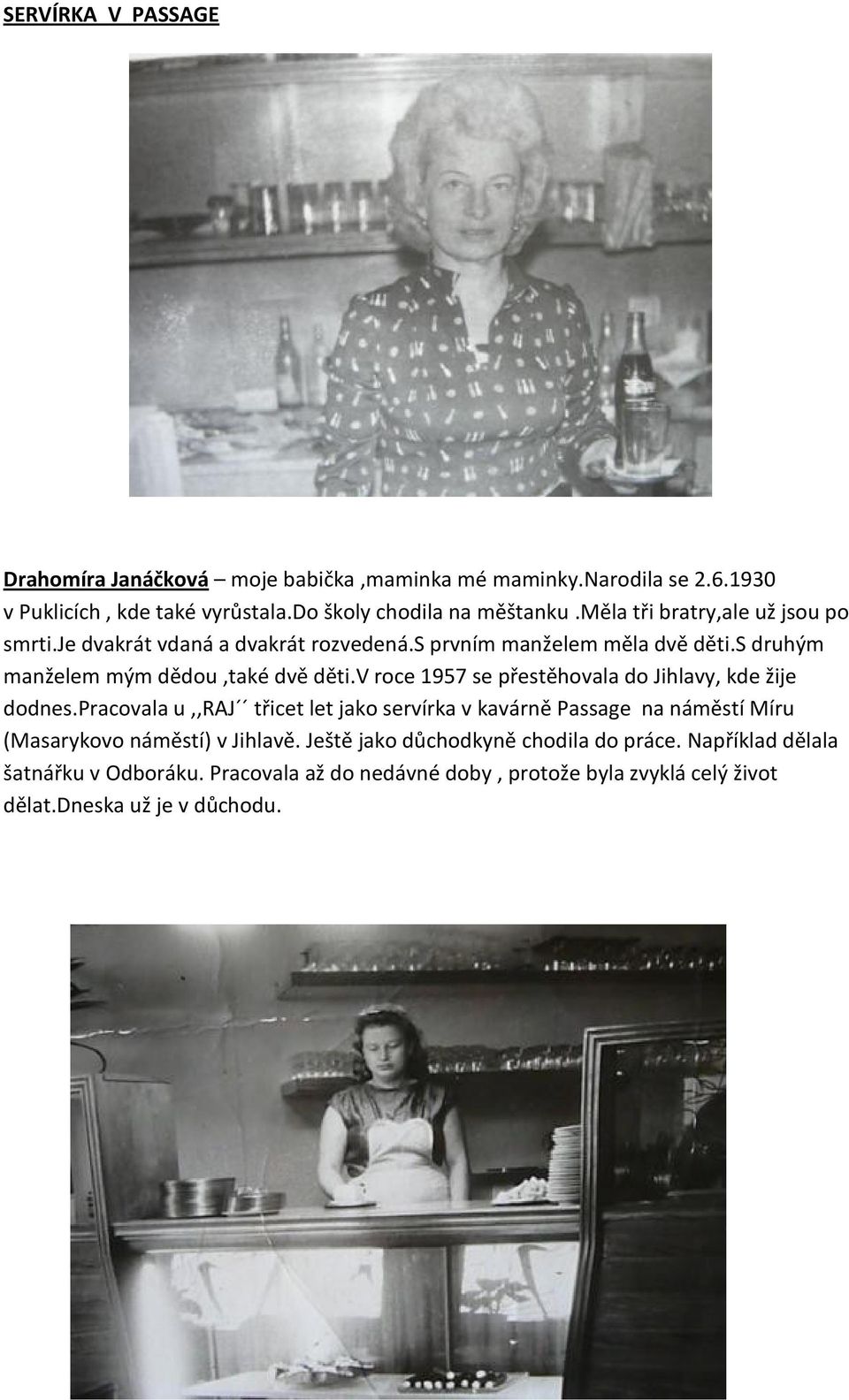 v roce 1957 se přestěhovala do Jihlavy, kde žije dodnes.