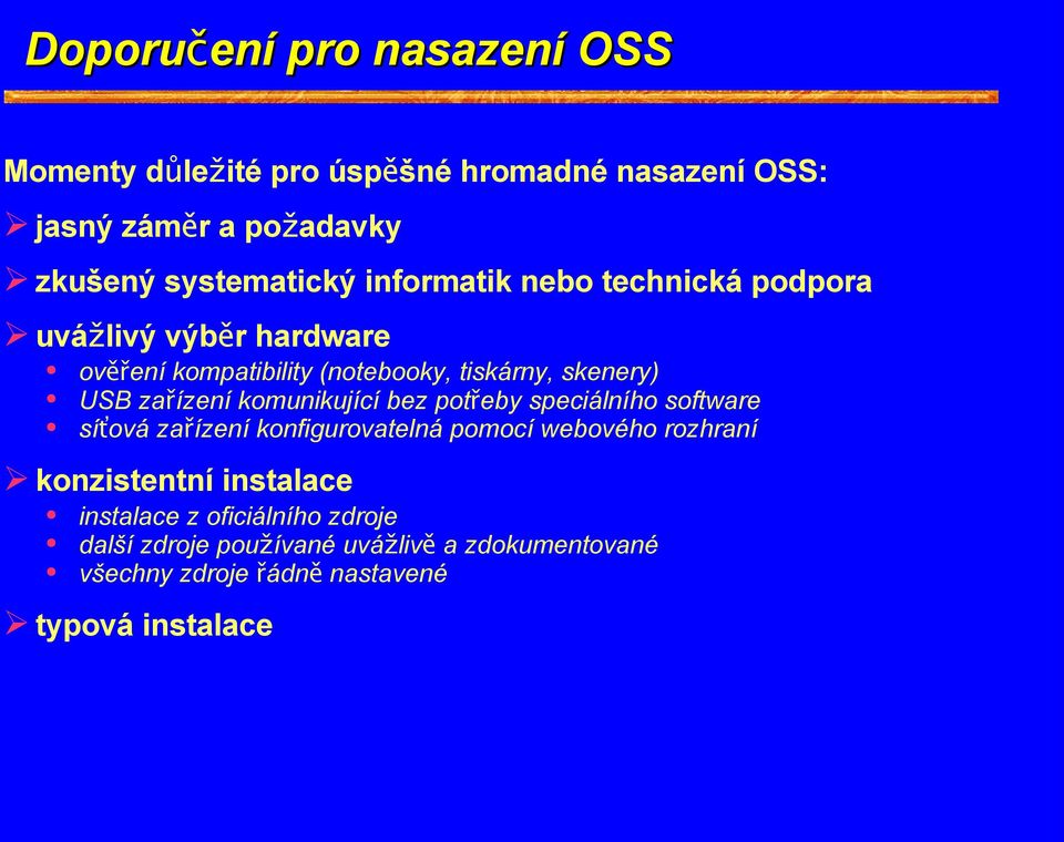 komunikující bez potřeby speciálního software síťová zařízení konfigurovatelná pomocí webového rozhraní konzistentní instalace