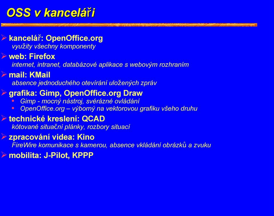 jednoduchého otevírání uložených zpráv grafika: Gimp, OpenOffice.org Draw Gimp - mocný nástroj, svérázné ovládání OpenOffice.