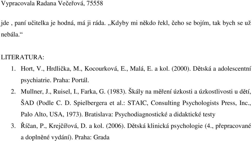 Škály na mení úzkosti a úzkostlivosti u dtí, ŠAD (Podle C. D. Spielbergera et al.: STAIC, Consulting Psychologists Press, Inc.