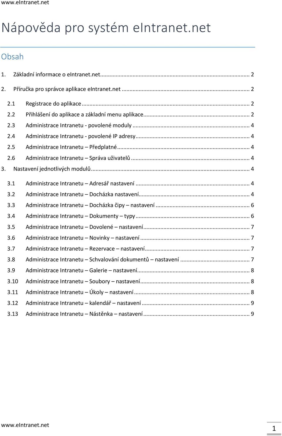 Nastavení jednotlivých modulů... 4 3.1 Administrace Intranetu Adresář nastavení... 4 3.2 Administrace Intranetu Docházka nastavení... 4 3.3 Administrace Intranetu Docházka čipy nastavení... 6 3.