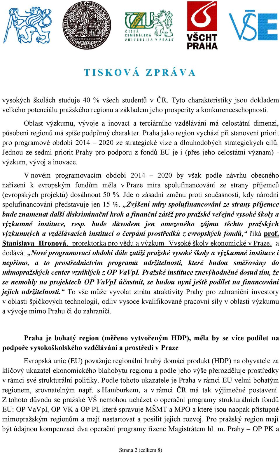 Praha jako region vychází při stanovení priorit pro programové období 2014 2020 ze strategické vize a dlouhodobých strategických cílů.