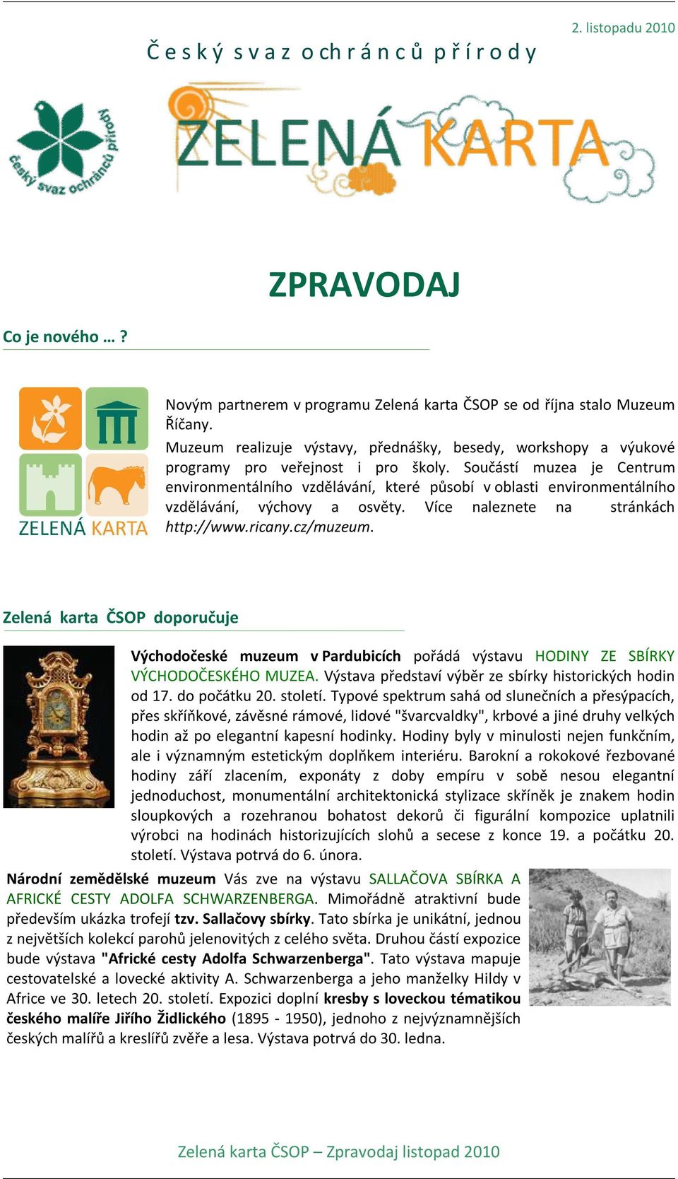 Součástí muzea je Centrum environmentálního vzdělávání, které působí v oblasti environmentálního vzdělávání, výchovy a osvěty. Více naleznete na stránkách http://www.ricany.cz/muzeum.