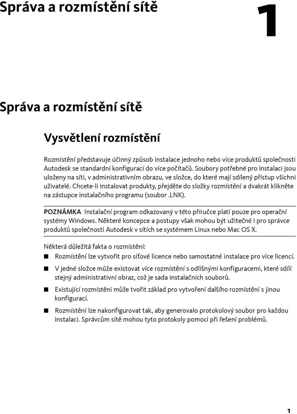 Chcete-li instalovat produkty, přejděte do složky rozmístění a dvakrát klikněte na zástupce instalačního programu (soubor.lnk).