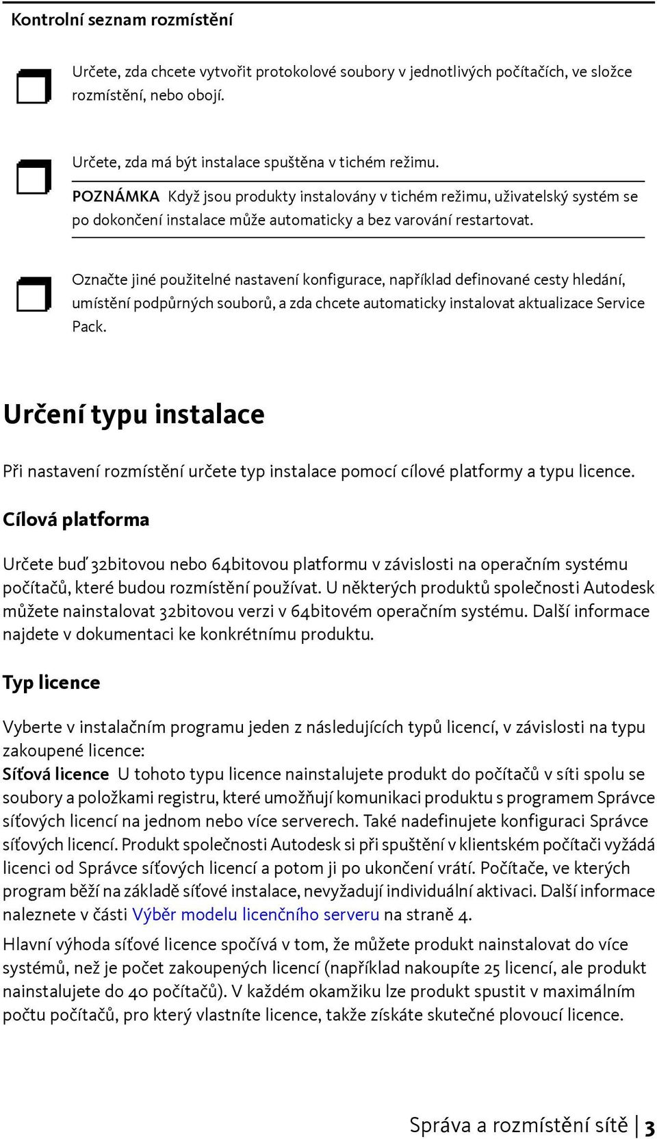 Označte jiné použitelné nastavení konfigurace, například definované cesty hledání, umístění podpůrných souborů, a zda chcete automaticky instalovat aktualizace Service Pack.