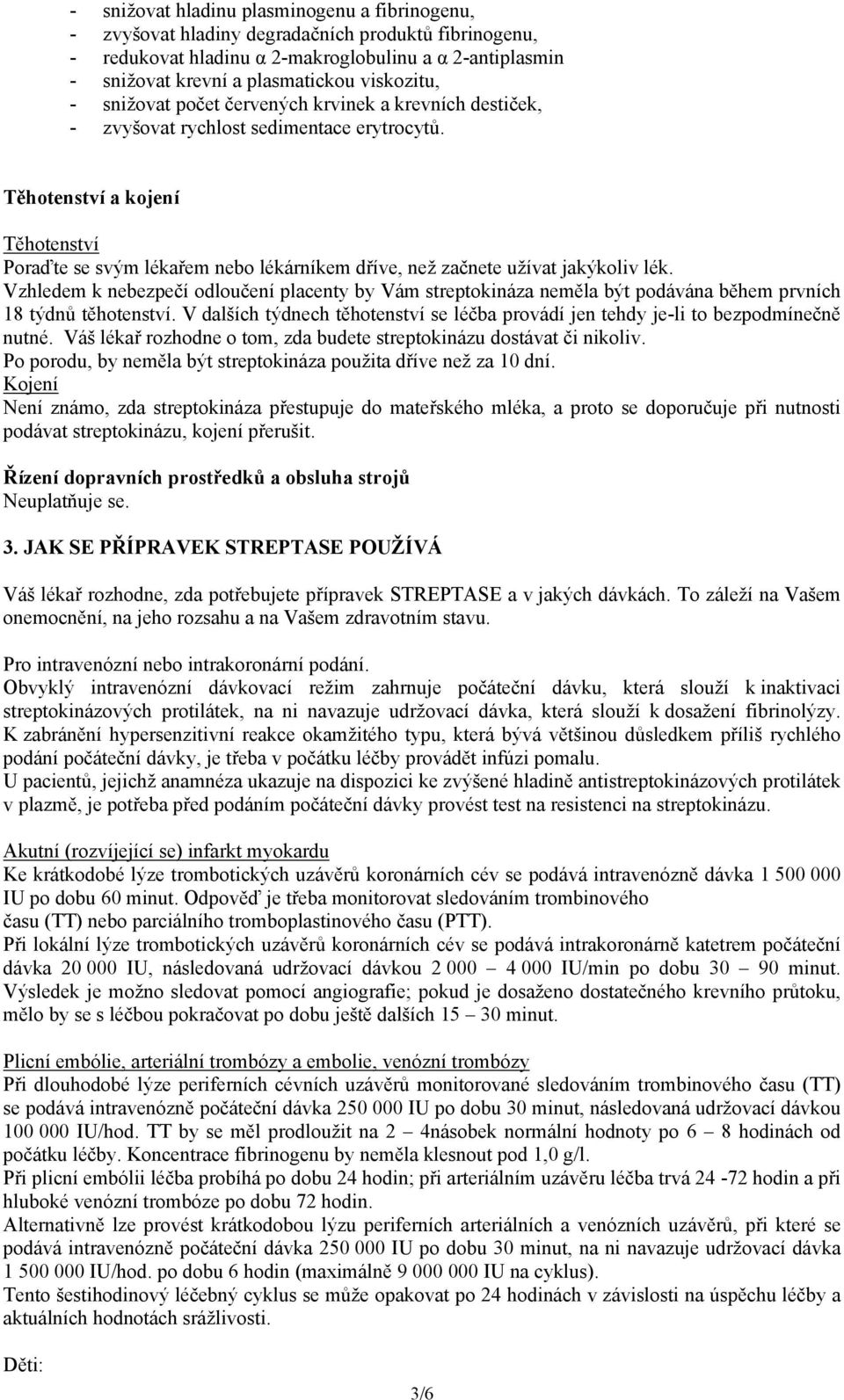 Těhotenství a kojení Těhotenství Poraďte se svým lékařem nebo lékárníkem dříve, než začnete užívat jakýkoliv lék.