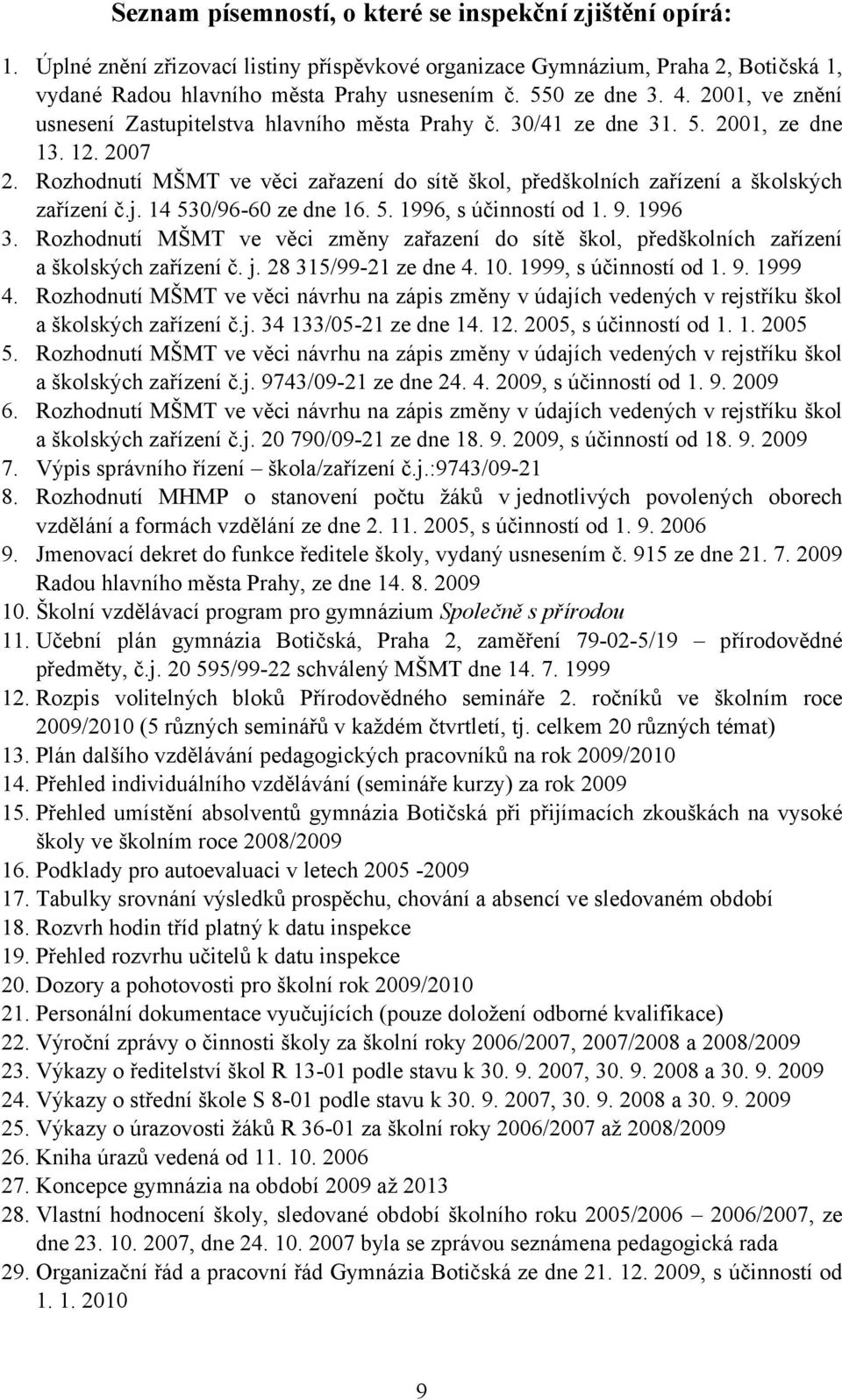 Rozhodnutí MŠMT ve věci zařazení do sítě škol, předškolních zařízení a školských zařízení č.j. 14 530/96-60 ze dne 16. 5. 1996, s účinností od 1. 9. 1996 3.