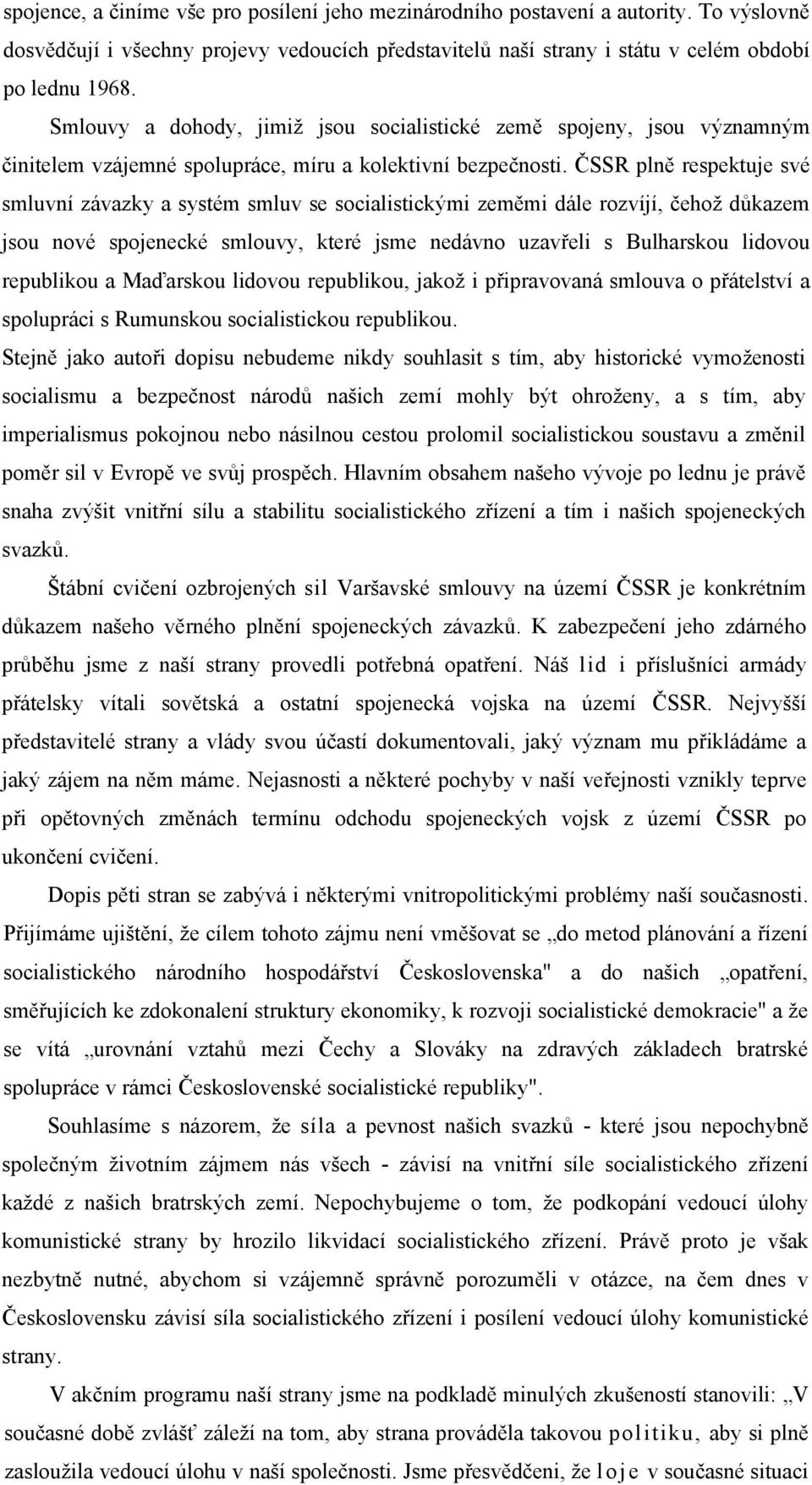 ČSSR plně respektuje své smluvní závazky a systém smluv se socialistickými zeměmi dále rozvíjí, čehož důkazem jsou nové spojenecké smlouvy, které jsme nedávno uzavřeli s Bulharskou lidovou republikou