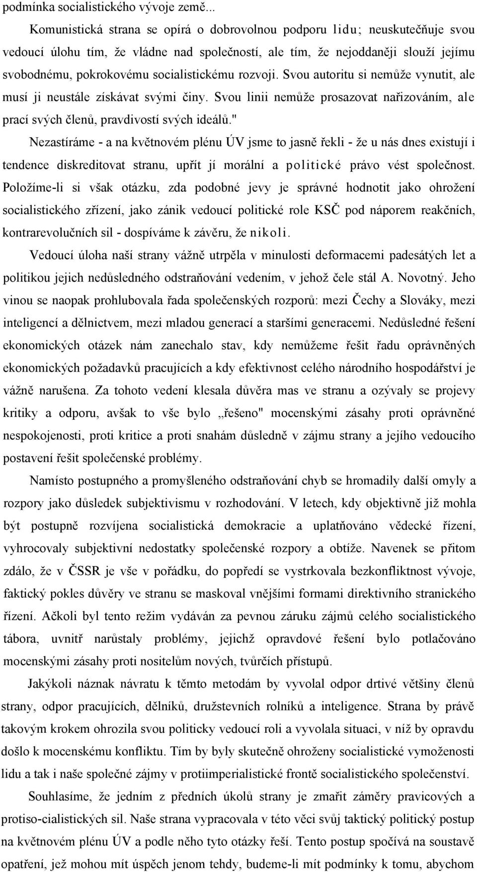 socialistickému rozvoji. Svou autoritu si nemůže vynutit, ale musí ji neustále získávat svými činy. Svou linii nemůže prosazovat nařizováním, ale prací svých členů, pravdivostí svých ideálů.