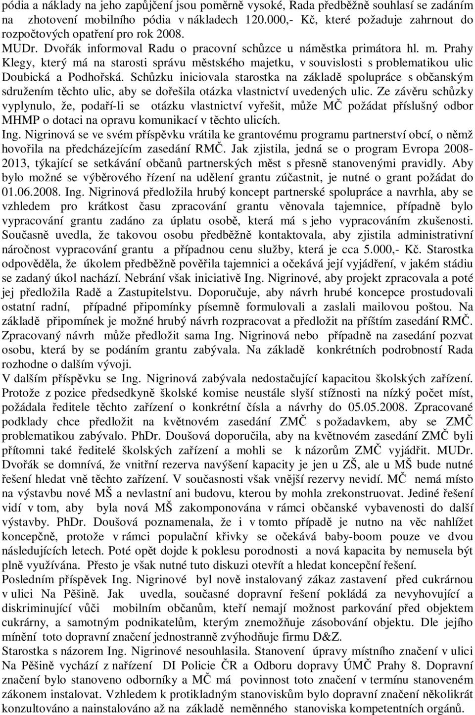 Prahy Klegy, který má na starosti správu městského majetku, v souvislosti s problematikou ulic Doubická a Podhořská.