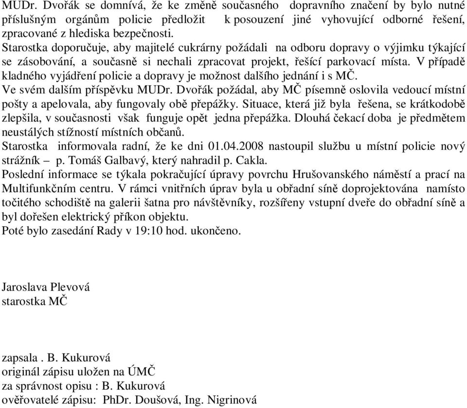 V případě kladného vyjádření policie a dopravy je možnost dalšího jednání i s MČ. Ve svém dalším příspěvku MUDr.