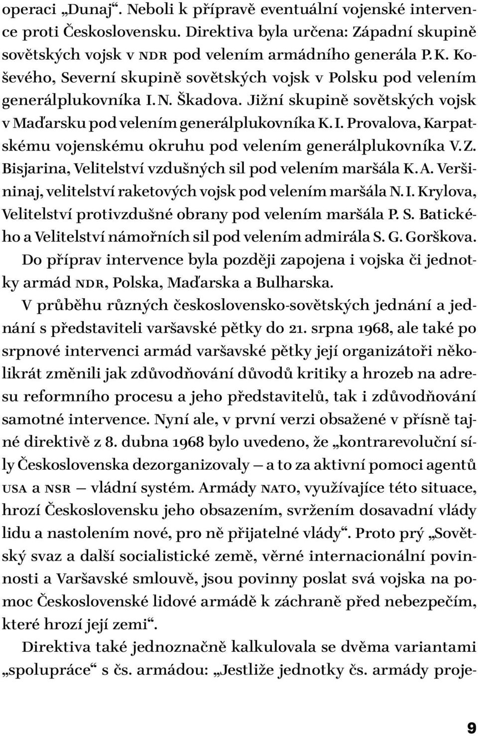 Z. Bisjarina, Velitelství vzdušných sil pod velením maršála K. A. Veršininaj, velitelství raketových vojsk pod velením maršála N. I. Krylova, Velitelství protivzdušné obrany pod velením maršála P. S.