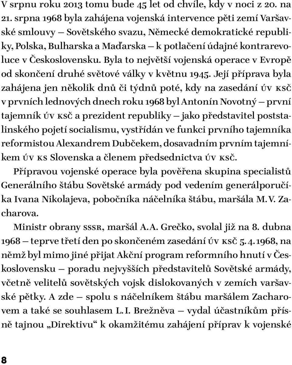 Československu. Byla to největší vojenská operace v Evropě od skončení druhé světové války v květnu 1945.