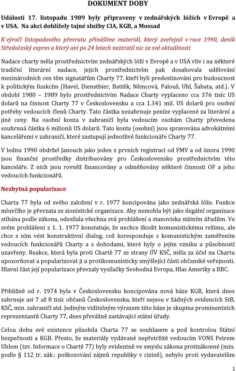 své aktuálnosti Nadace charty měla prostřednictvím zednářských lóží v Evropě a v USA vliv i na některé tradiční literární nadace, jejich prostřednictvím pak dosahovala udělování mezinárodních cen těm