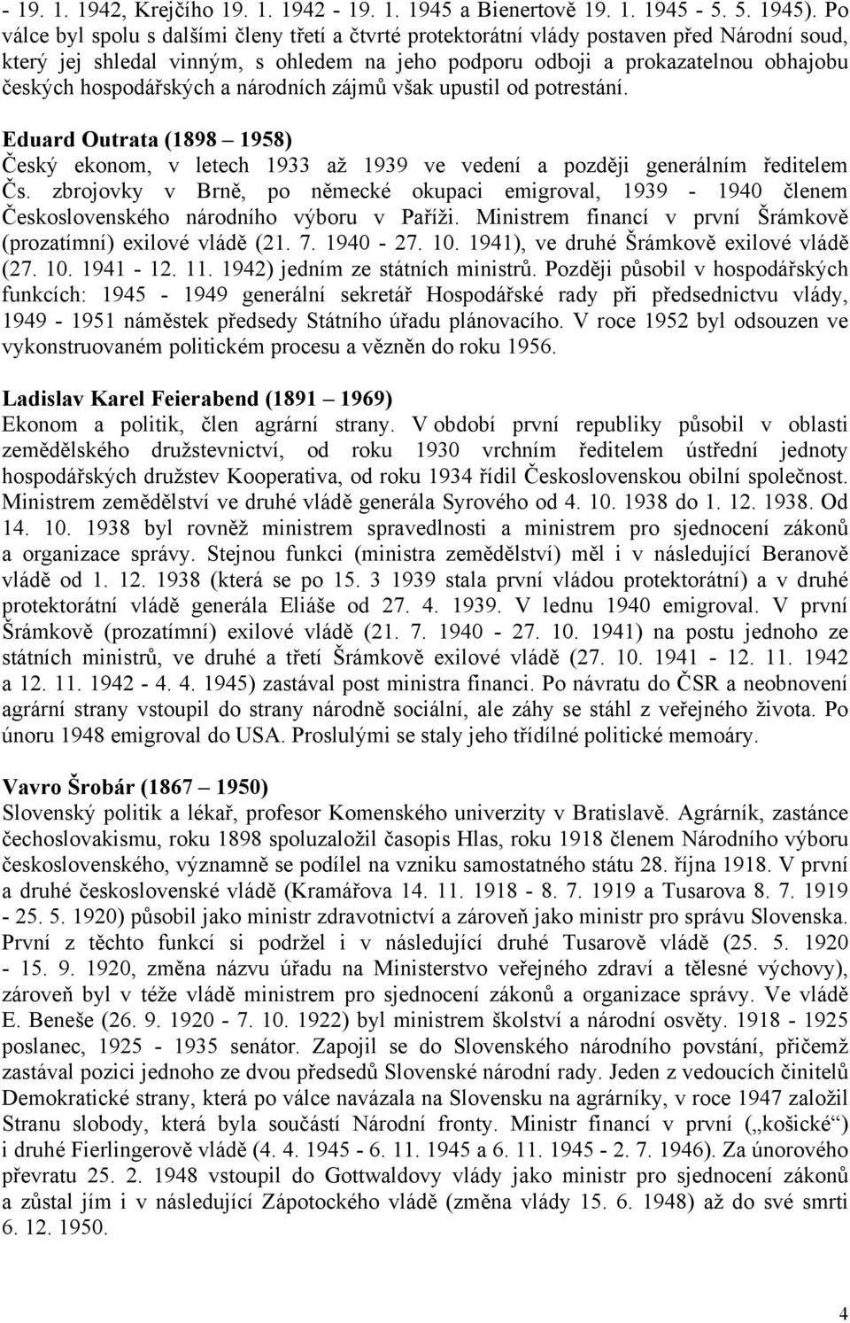 hospodářských a národních zájmů však upustil od potrestání. Eduard Outrata (1898 1958) Český ekonom, v letech 1933 až 1939 ve vedení a později generálním ředitelem Čs.