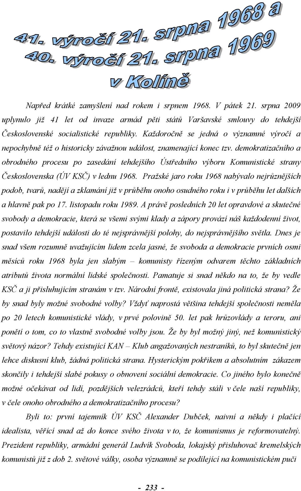 demokratizačního a obrodného procesu po zasedání tehdejšího Ústředního výboru Komunistické strany Československa (ÚV KSČ) v lednu 1968.