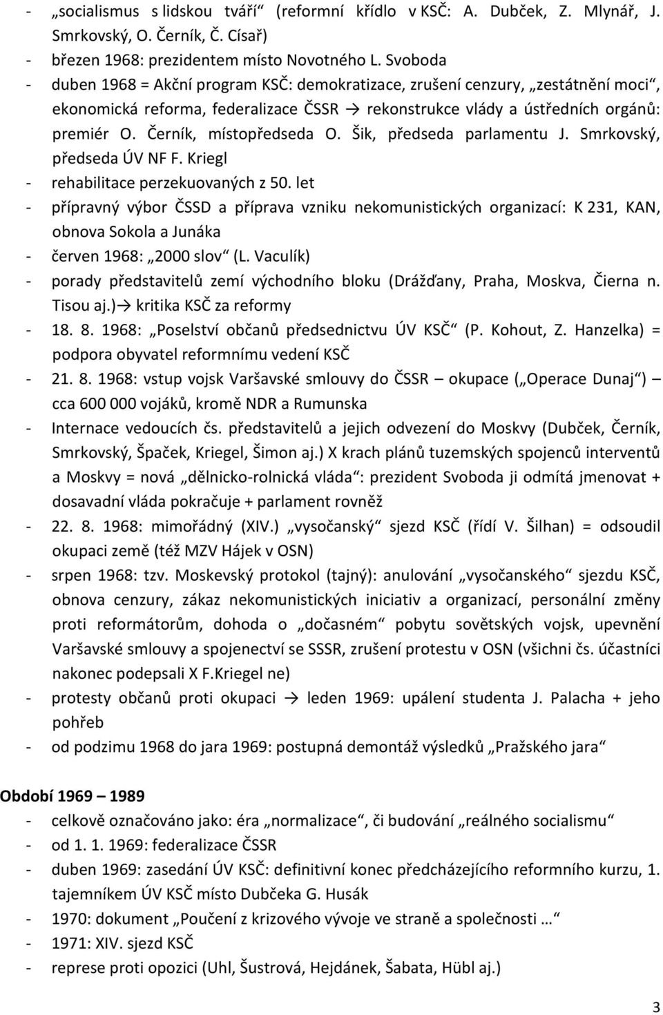 Černík, místopředseda O. Šik, předseda parlamentu J. Smrkovský, předseda ÚV NF F. Kriegl - rehabilitace perzekuovaných z 50.