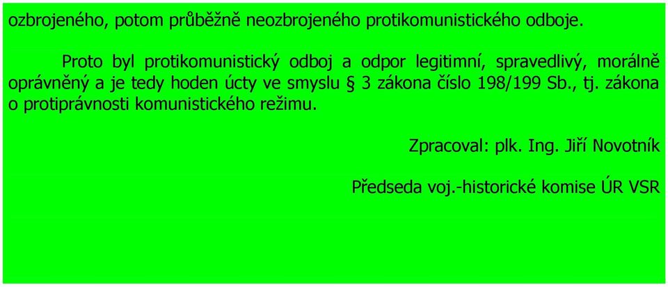 a je tedy hoden úcty ve smyslu 3 zákona číslo 198/199 Sb., tj.