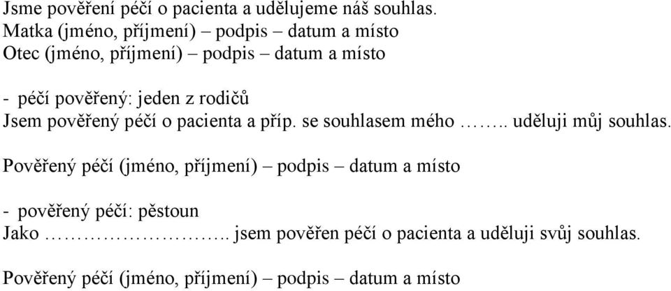 z rodičů Jsem pověřený péčí o pacienta a příp. se souhlasem mého.. uděluji můj souhlas.