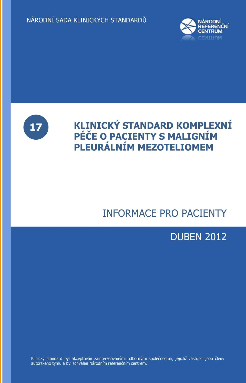 zainteresovanými odbornými společnostmi, jejichž zástupci jsou členy autorského týmu a byl