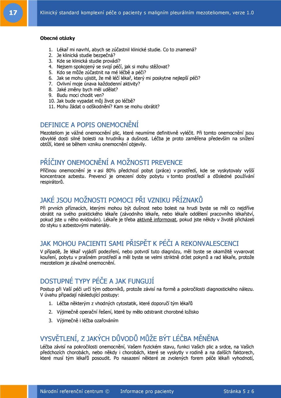 Ovlivní moje únava každodenní aktivity? 8. Jaké změny bych měl udělat? 9. Budu moci chodit ven? 10. Jak bude vypadat můj život po léčbě? 11. Mohu žádat o odškodnění? Kam se mohu obrátit?