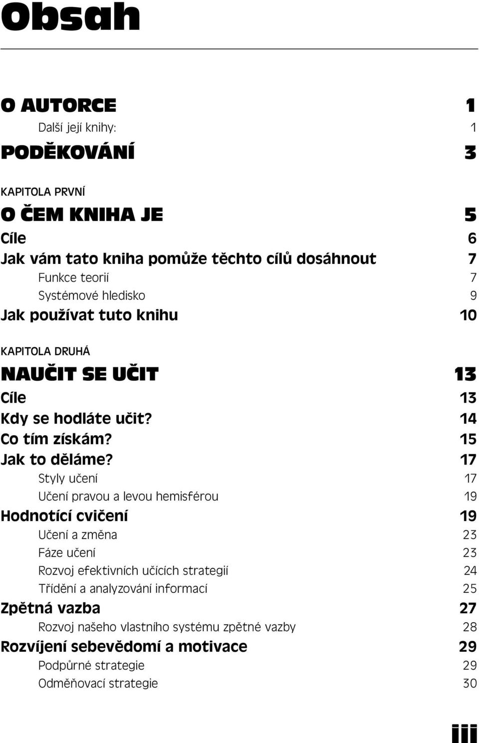 17 Styly učení 17 Učení pravou a levou hemisférou 19 Hodnotící cvičení 19 Učení a změna 23 Fáze učení 23 Rozvoj efektivních učících strategií 24 Třídění a
