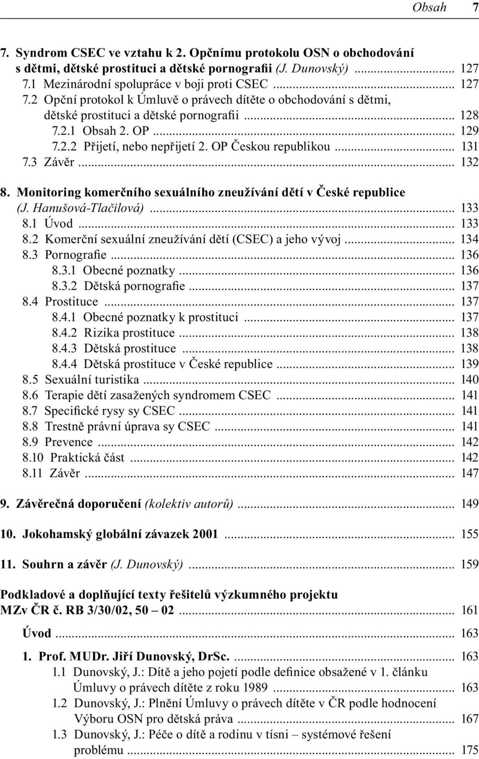 OP Českou republikou... 131 7.3 Závěr... 132 8. Monitoring komerčního sexuálního zneužívání dětí v České republice (J. Hanušová-Tlačilová)... 133 8.