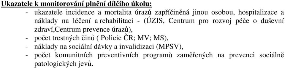 zdraví,centrum prevence úrazů), - počet trestných činů ( Policie ČR; MV; MS), - náklady na sociální dávky