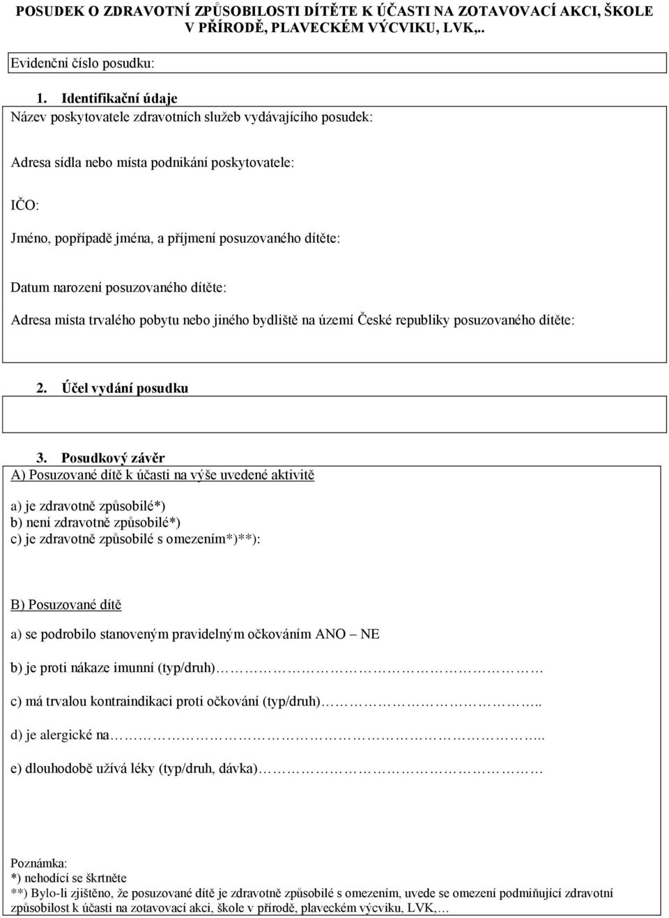 narození posuzovaného dítěte: Adresa místa trvalého pobytu nebo jiného bydliště na území České republiky posuzovaného dítěte: 2. Účel vydání posudku 3.