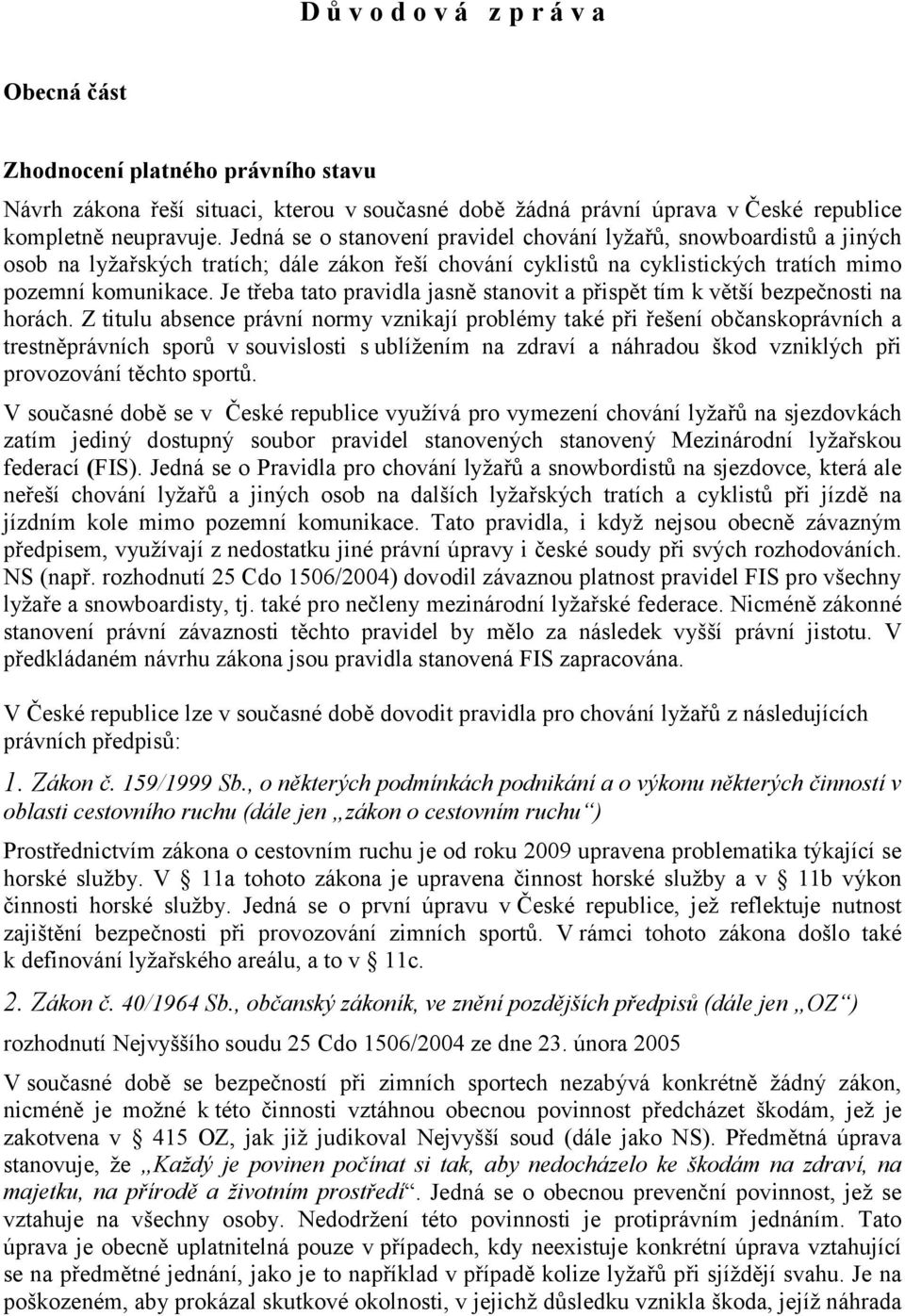 Je třeba tato pravidla jasně stanovit a přispět tím k větší bezpečnosti na horách.