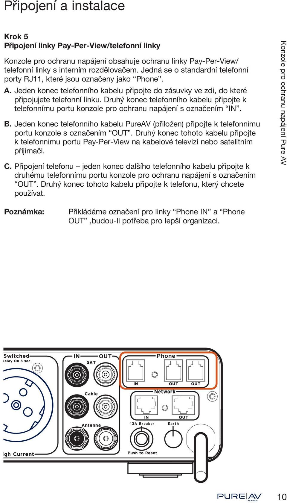 Druhý konec telefonního kabelu připojte k telefonnímu portu konzole pro ochranu napájení s označením IN. B.