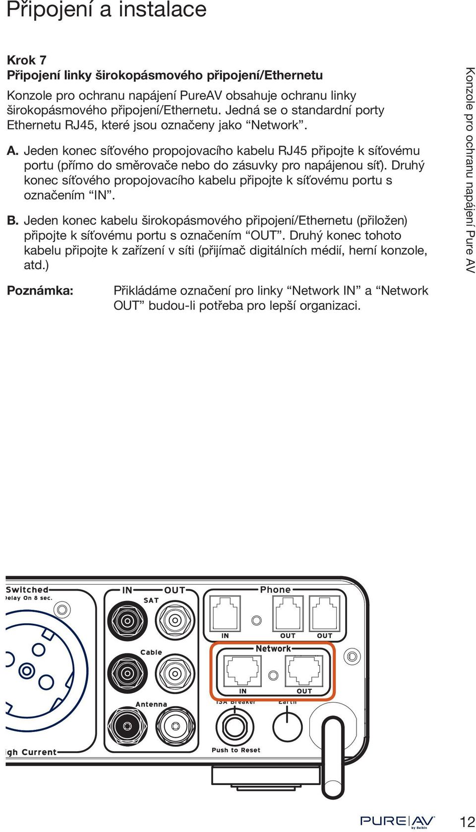 Jeden konec síťového propojovacího kabelu RJ45 připojte k síťovému portu (přímo do směrovače nebo do zásuvky pro napájenou síť).