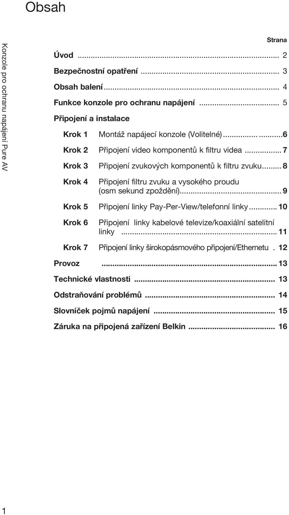 .. 8 Krok 4 Připojení filtru zvuku a vysokého proudu (osm sekund zpoždění)... 9 Krok 5 Připojení linky Pay-Per-View/telefonní linky.