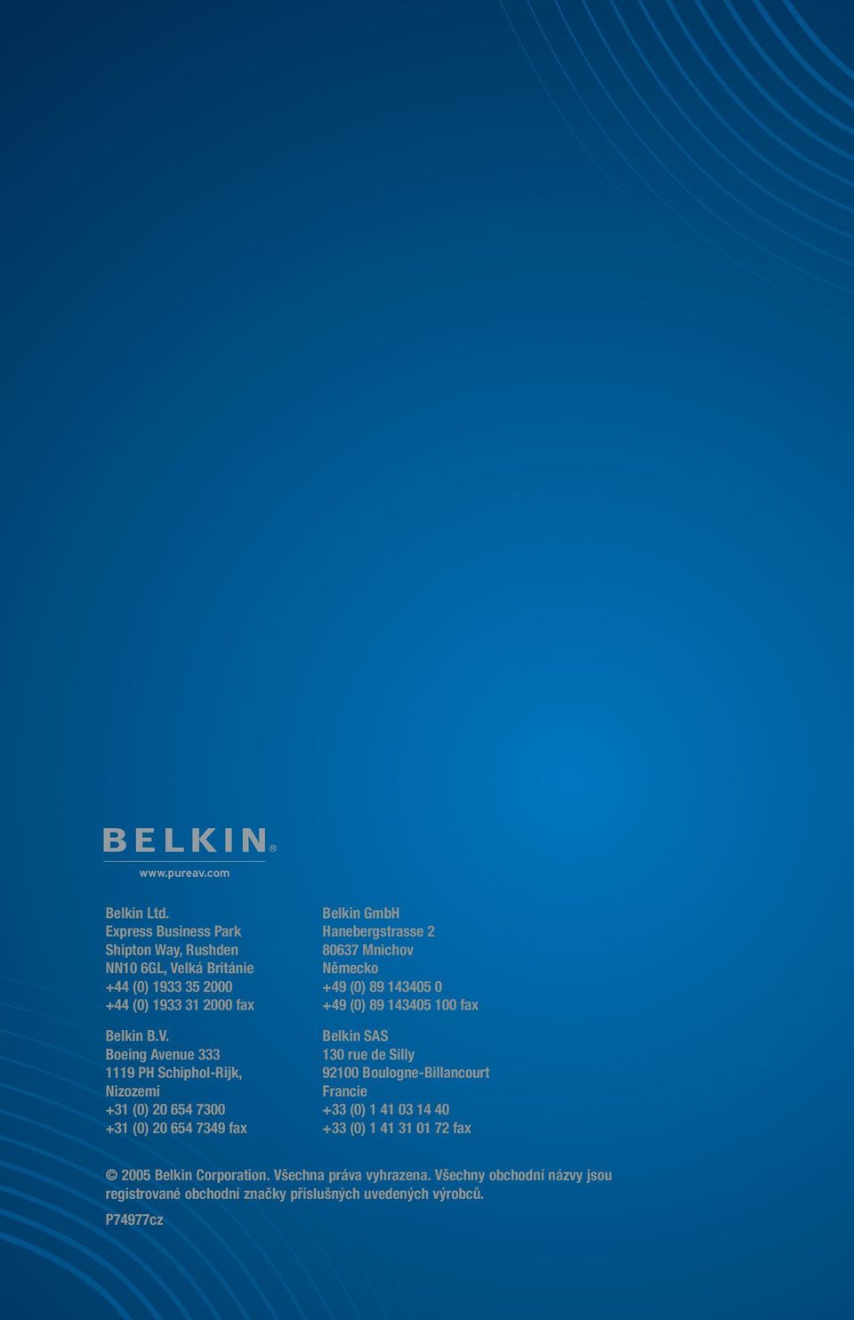 +49 (0) 89 143405 0 +49 (0) 89 143405 100 fax Belkin SAS 130 rue de Silly 92100 Boulogne-Billancourt Francie +33 (0) 1 41 03 14 40 +33 (0) 1 41 31 01